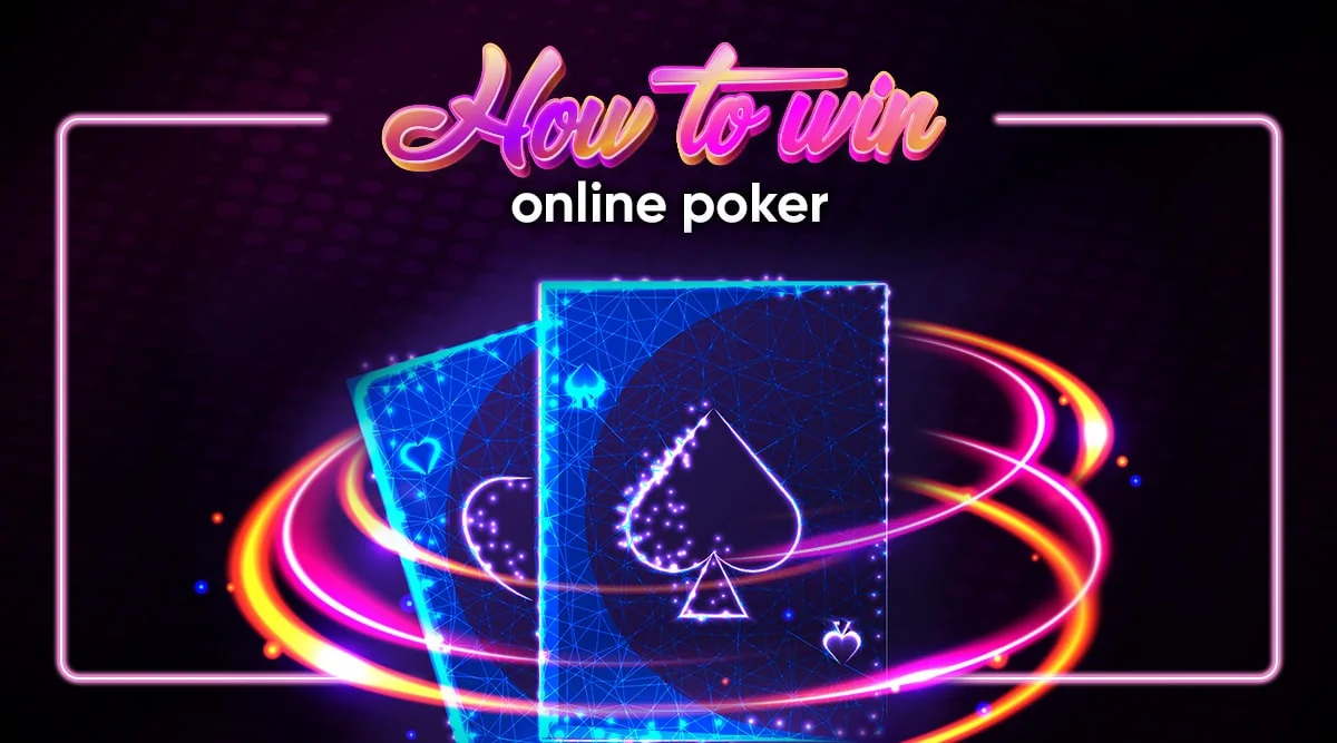 How to Win Online Poker Games: Seven Tips and Strategies