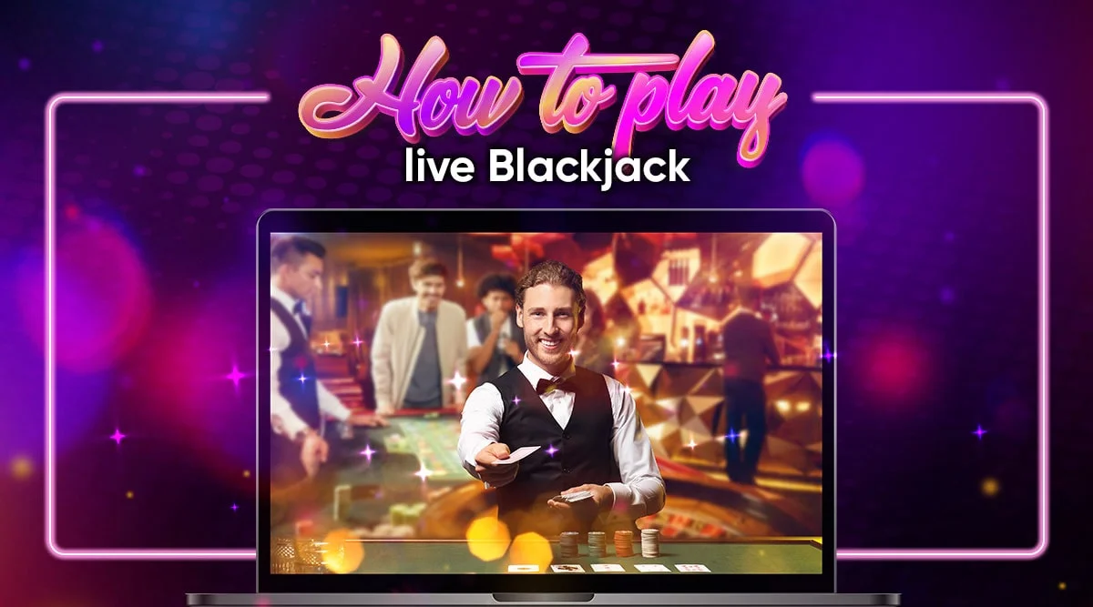Learn How To Play Live Blackjack in a Few Steps