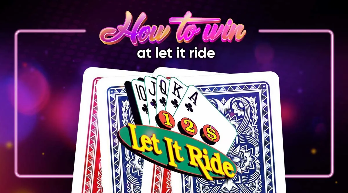 How to Win at Let It Ride: Expert Strategies and Tips