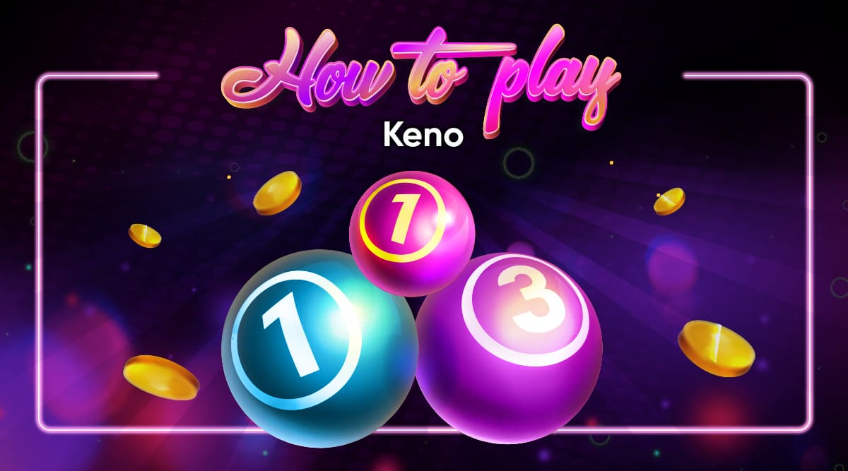 How to Play Keno: Having Fun While Learning How to Win