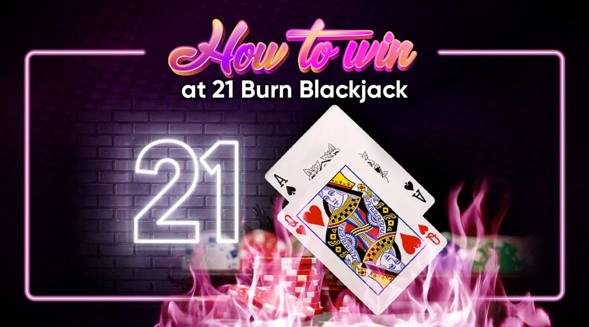 How to Win at 21 Burn Blackjack: A Guide for Casino Enthusiasts