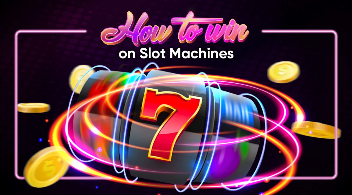 How to Win on Slot Machines: Choosing the Right Slot Machine