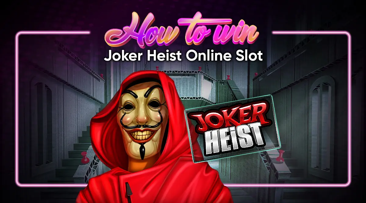 How to Win Joker Heist Online Slot - Tips and Tricks