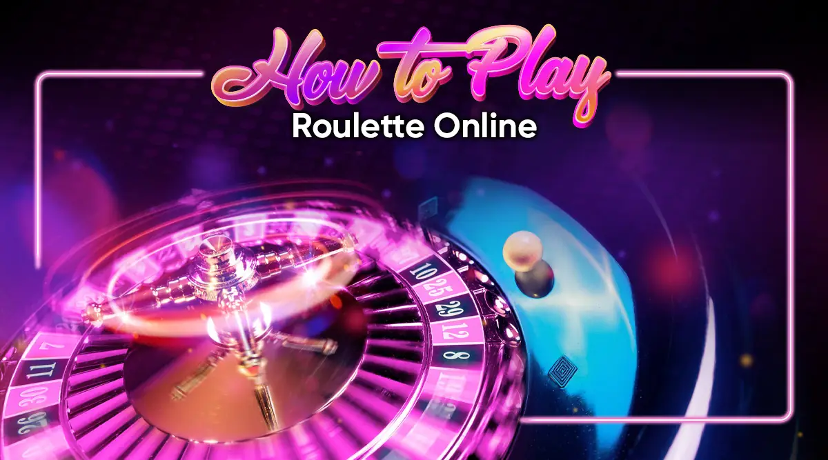 Your Comprehensive Guide on How to Play Roulette Online