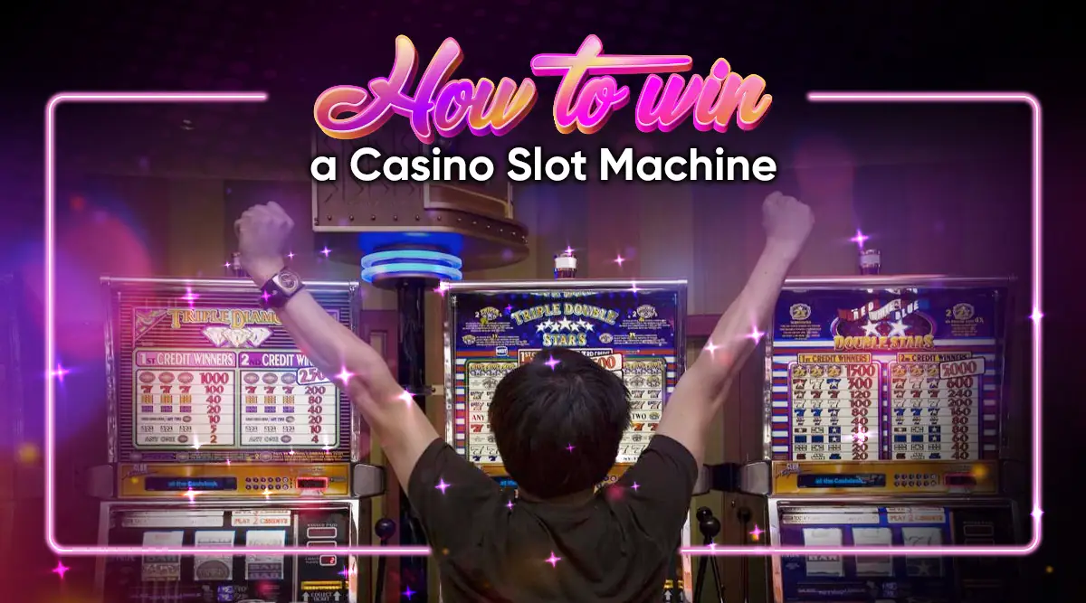 How to Win a Casino Slot Machine