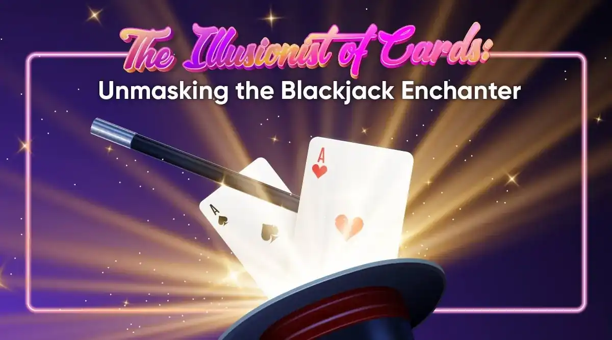 The Illusionist of Cards: Unmasking the Blackjack Enchanter