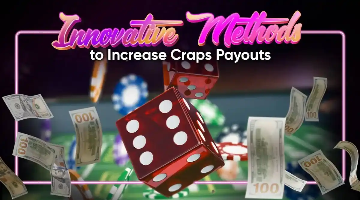 Craps Payout Chart: Innovative Methods to Increase Craps Payouts