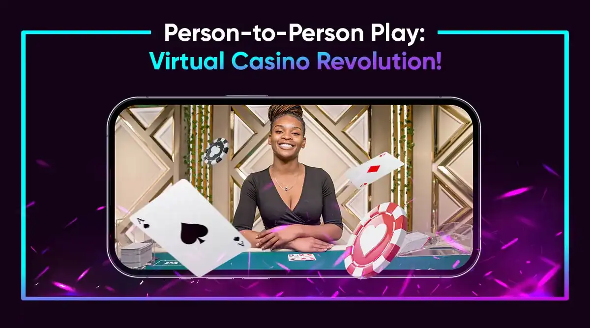 Person-to-Person Play: Virtual Casino Revolution!