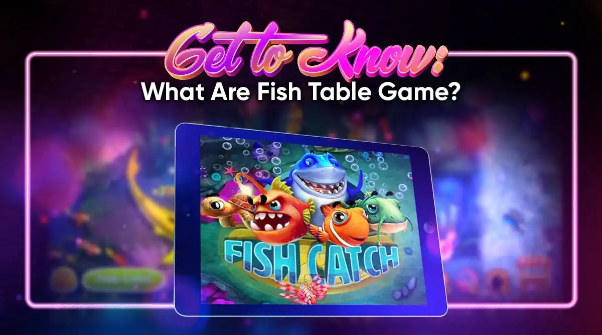 Get Familiar With Fish Table Games