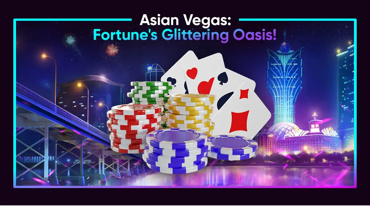 Asian Vegas: Fortune's Glittering Oasis!