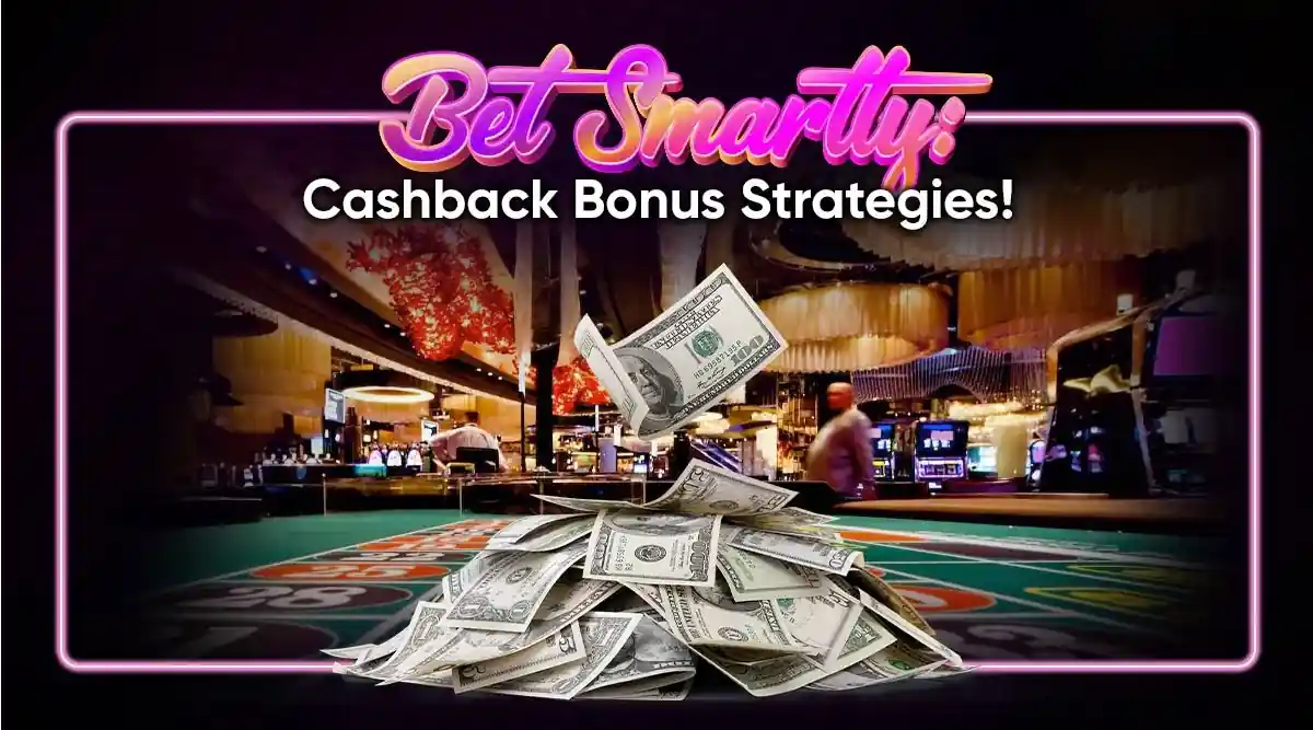 Bet Smartly: Cashback Bonus Strategies!