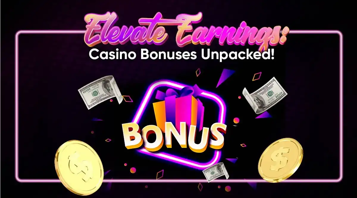 Elevate Earnings: Casino Bonuses Unpacked!