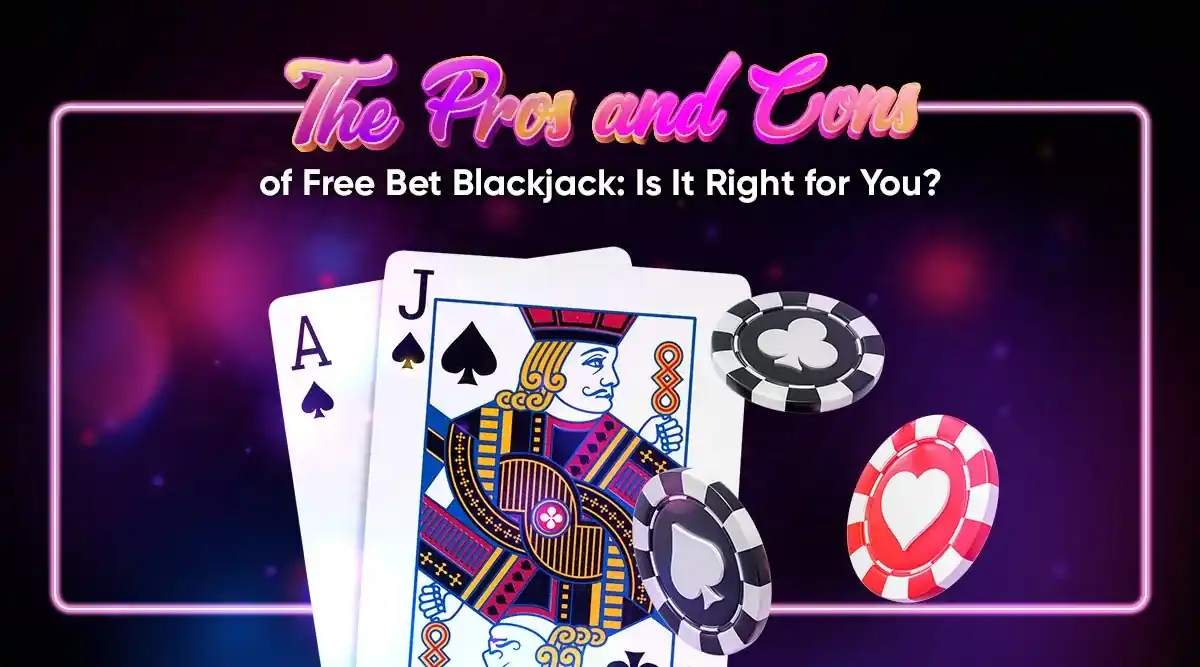 Free Bet in Blackjack: Is it the Right Bet for You?