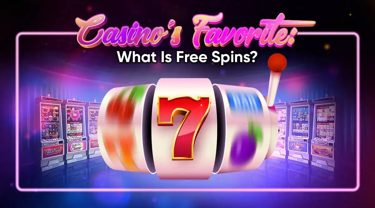 Casino's Favorite: What Are Free Spins?