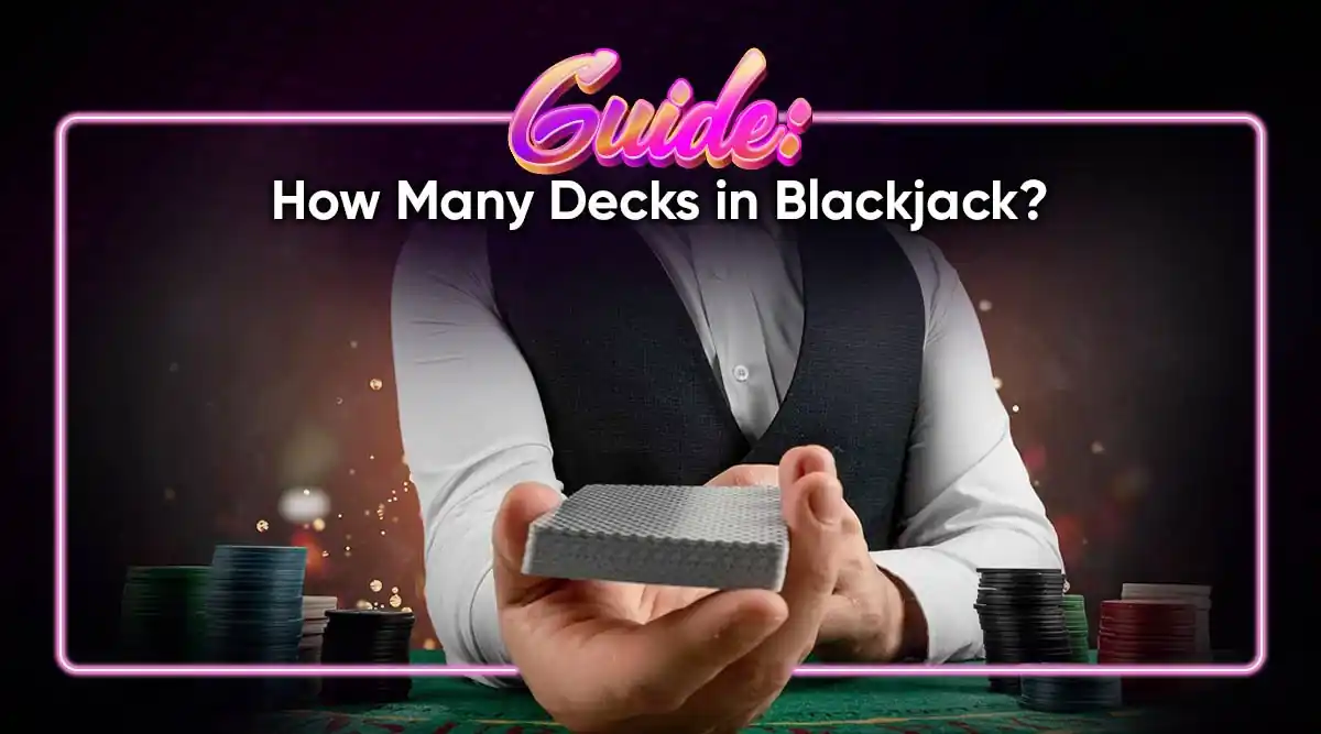 Guide: How Many Decks Are in a Blackjack Game?