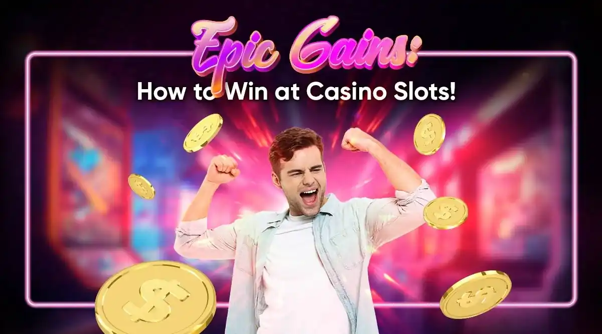 How to Win Epic Gains at Casino Slots!