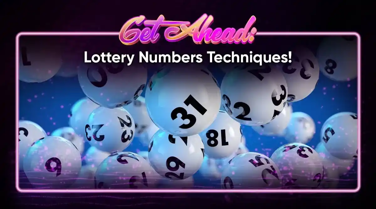Get Ahead: Techniques for Picking Your Lottery Numbers!