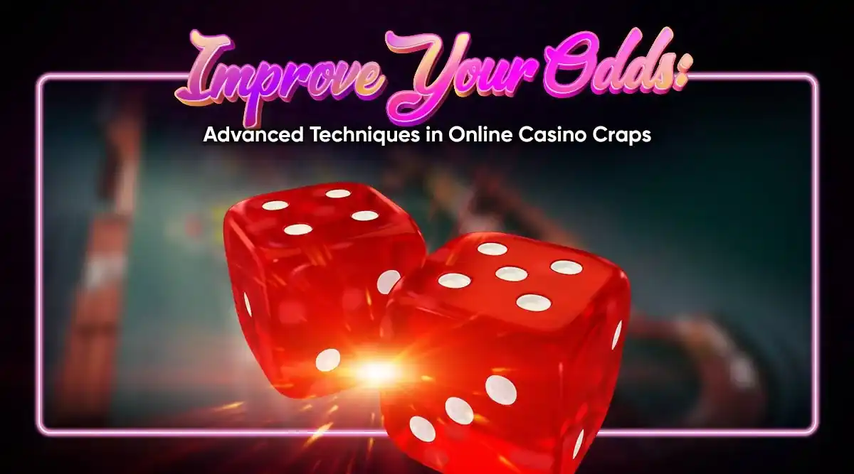 Improve Your Odds: Advanced Techniques in Online Casino Craps