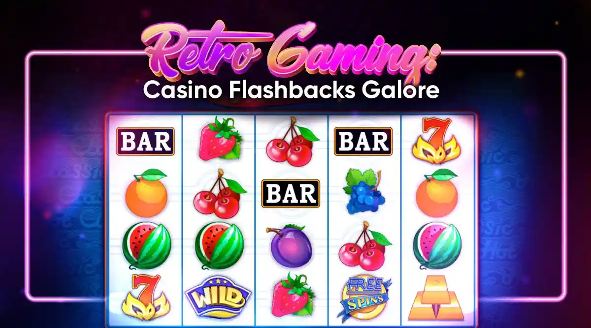 Retro Gaming: Casino Flashbacks Galore