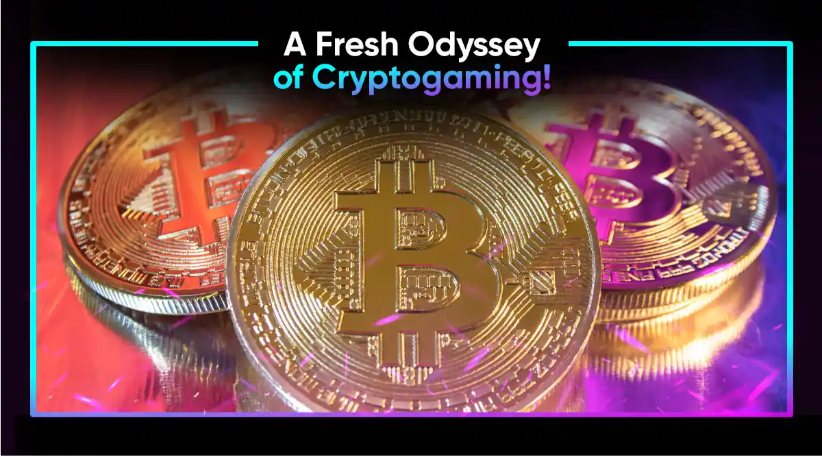 A Fresh Odyssey of Cryptogaming!