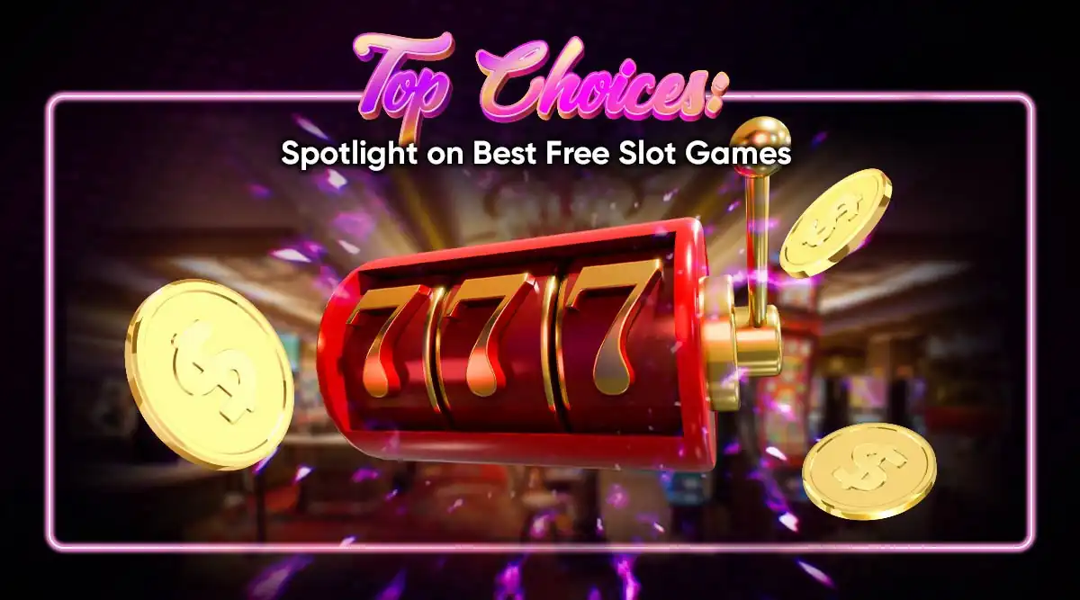 Top Choices: Spotlight on the Best Free Slot Games