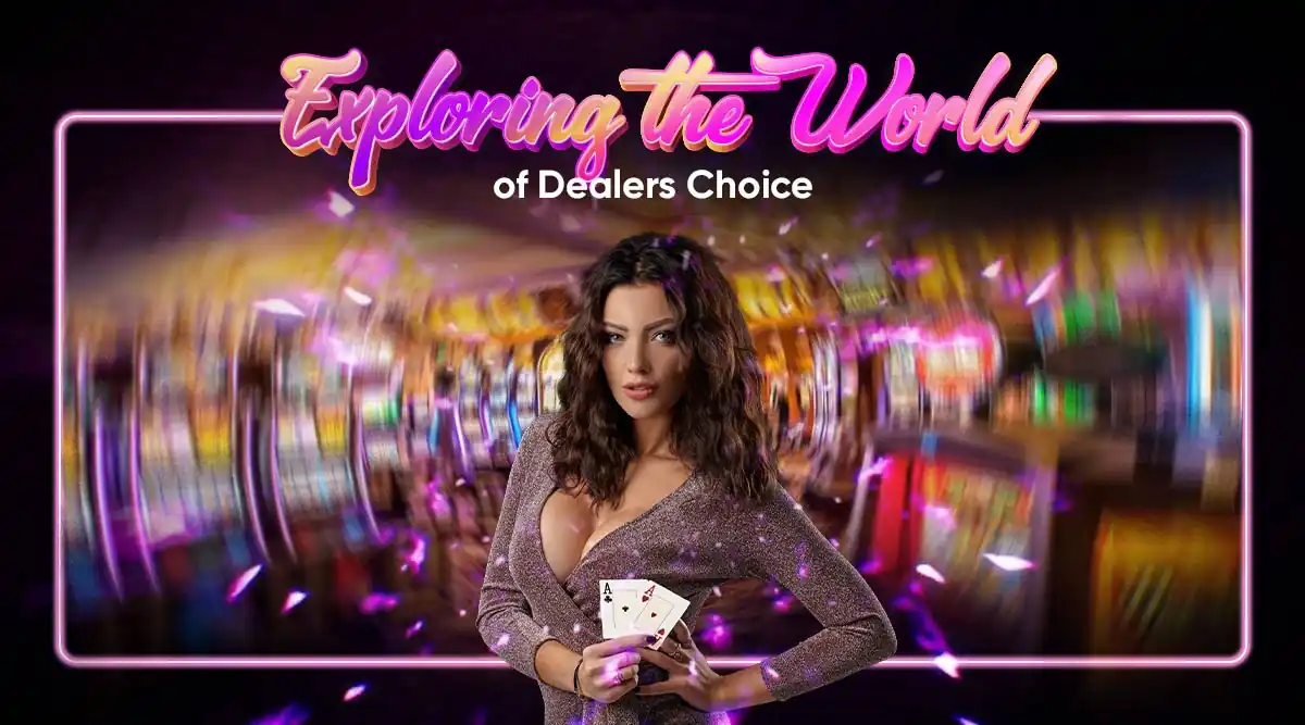 Exploring the World of Dealers Choice