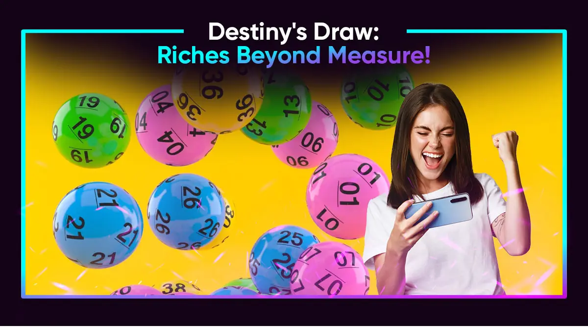 Destiny's Draw: Riches Beyond Measure!