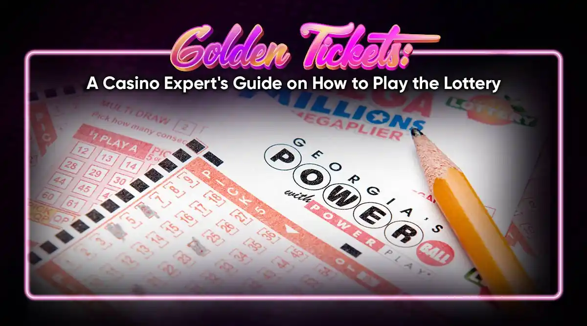 Golden Tickets: A Casino Expert's Guide on How to Play the Lottery