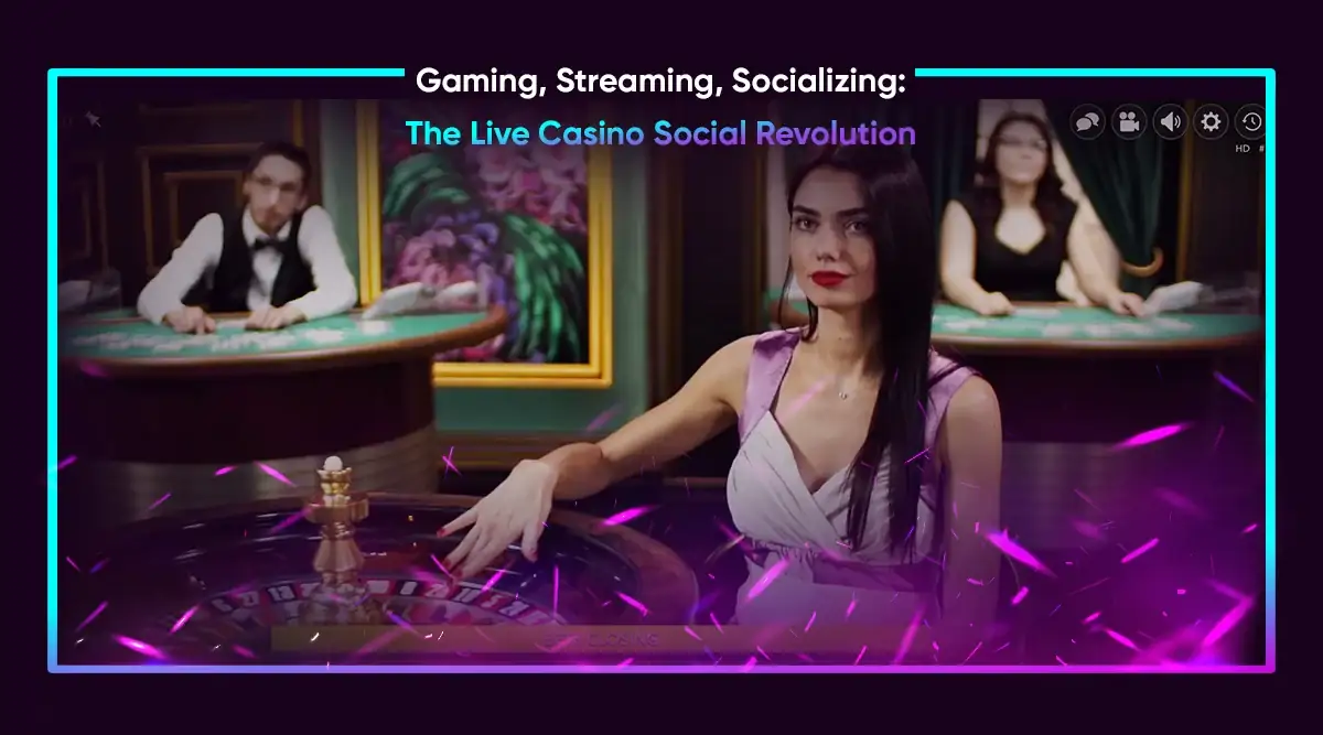 Gaming, Streaming, Socializing: The Live Casino Social Revolution
