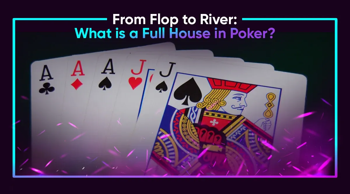 From Flop to River: The Full House in Poker