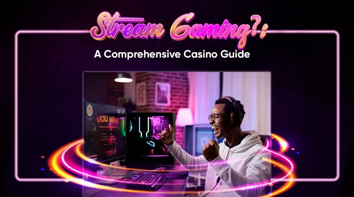 What is Stream Gaming?" A Comprehensive Casino Guide
