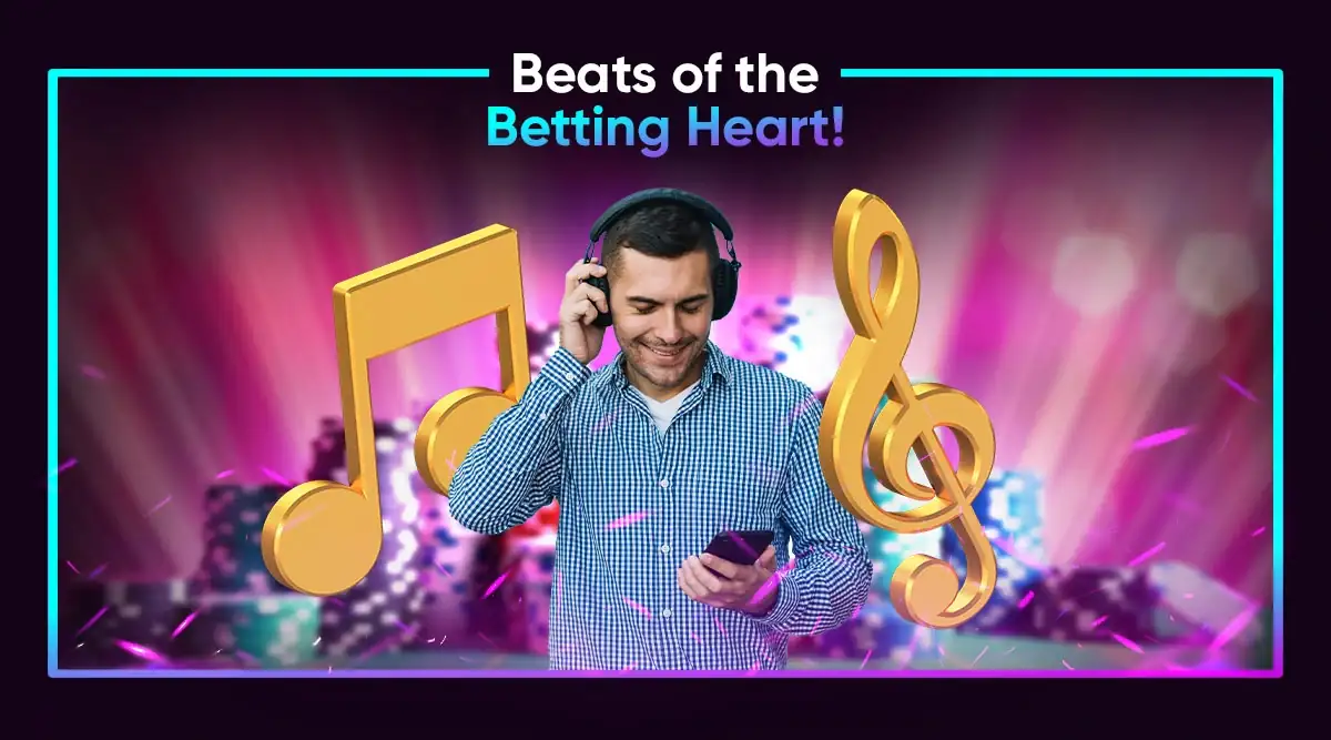 Beats of the Betting Heart!
