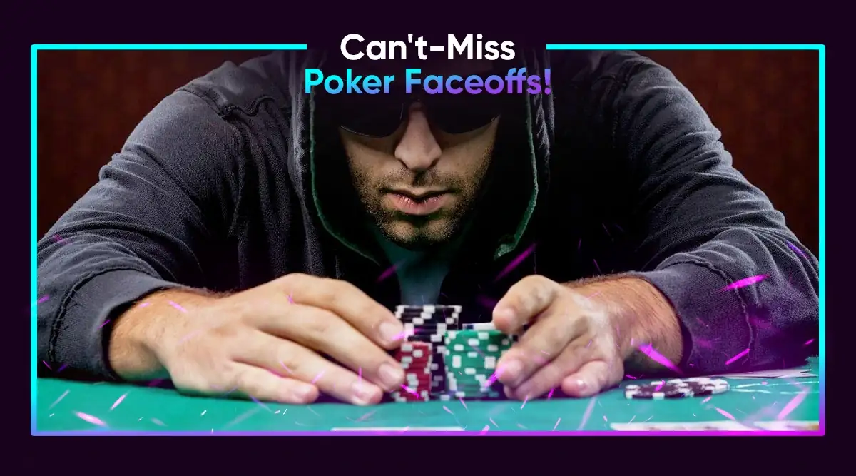 Can't-Miss Poker Faceoffs!