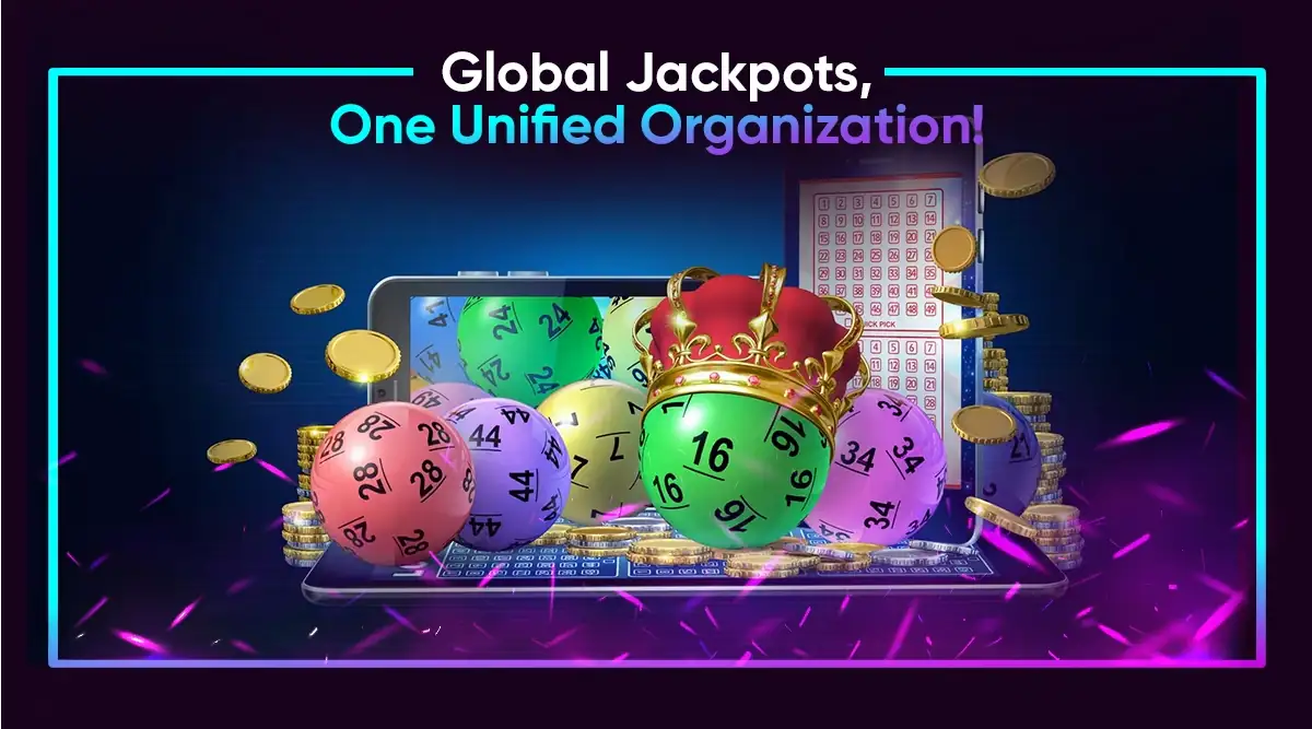 Global Jackpots, One Unified Organization!