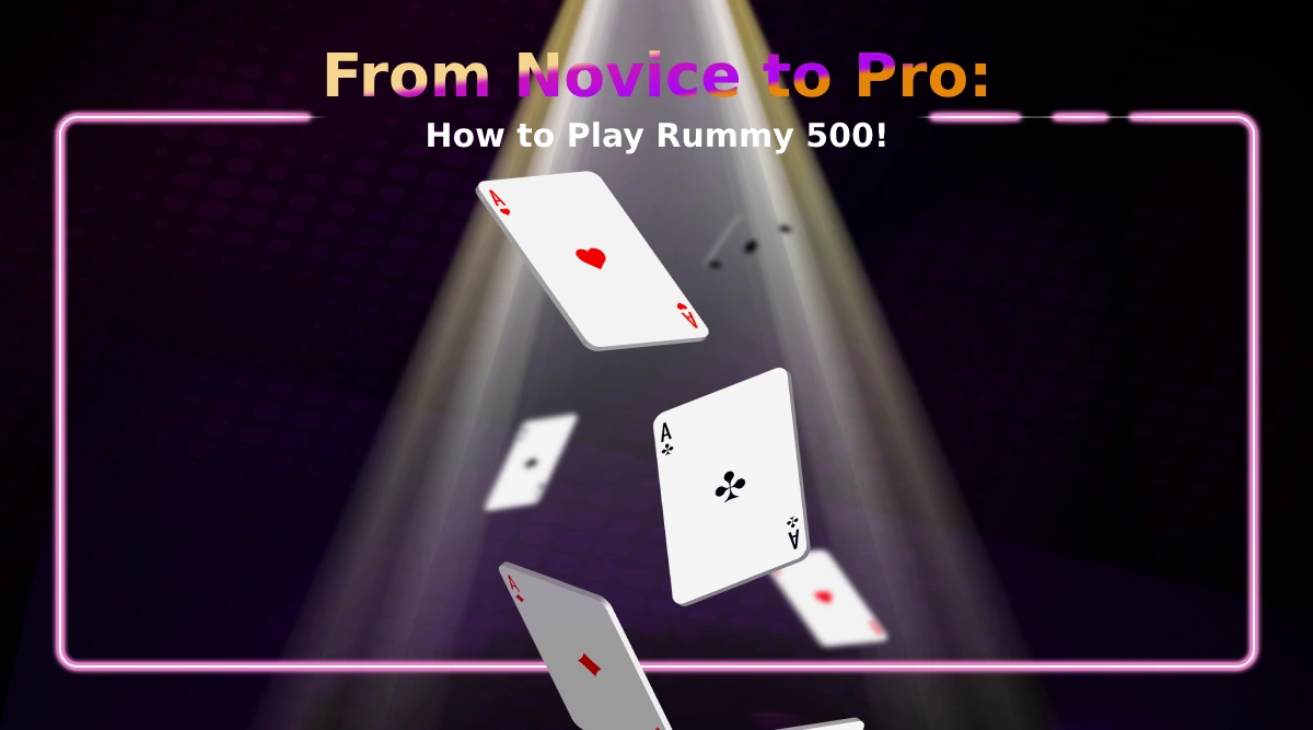 From Novice to Pro: How to Play Rummy 500!