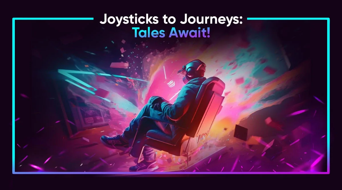 Joysticks to Journeys: Tales Await!