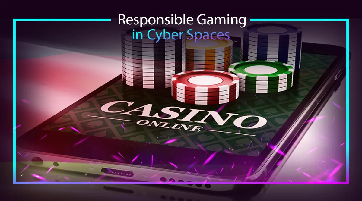 Responsible Gaming in Cyber Spaces