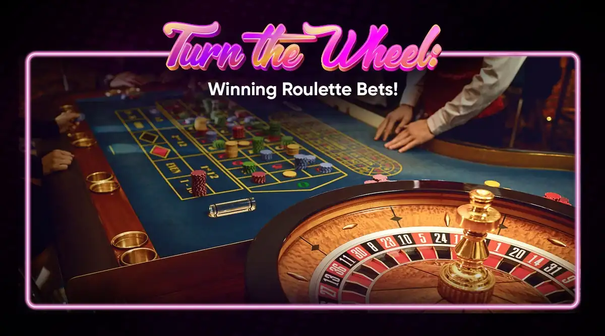 Turn the Wheel and Win With Roulette Bets!
