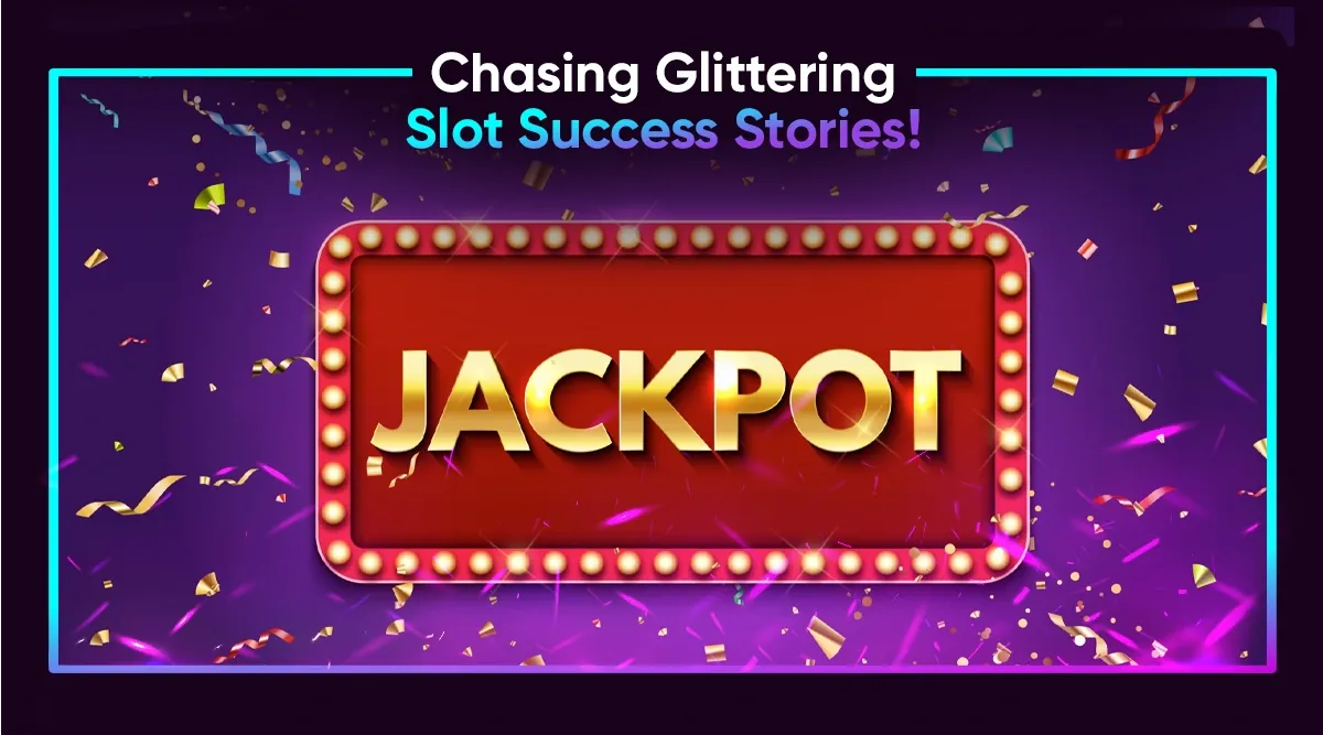Chasing Glittering Slot Success Stories!
