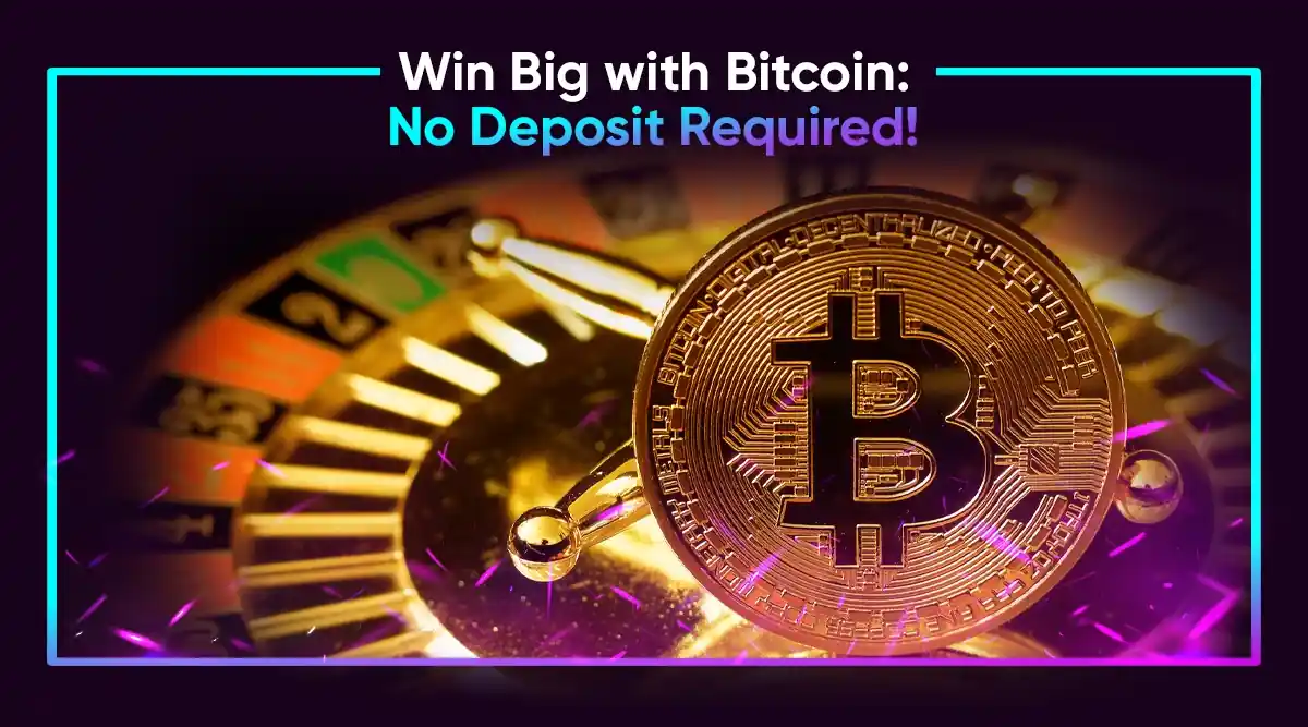 Win Big with Bitcoin: No Deposit Required!