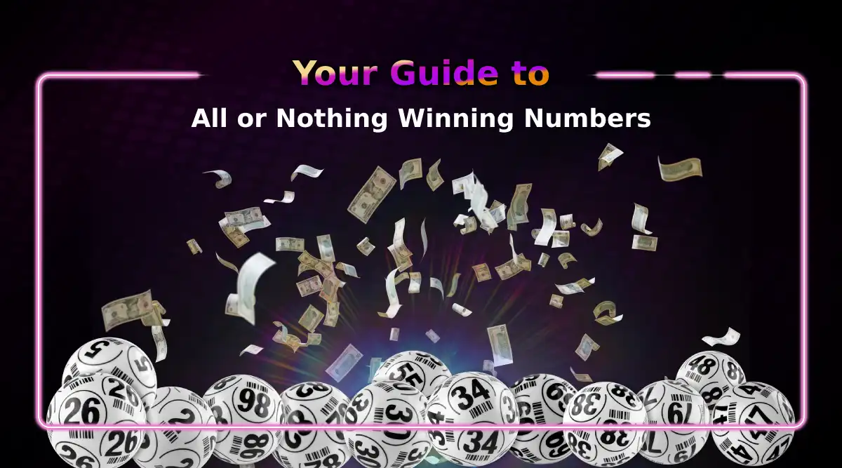 Your Guide to All or Nothing Winning Numbers