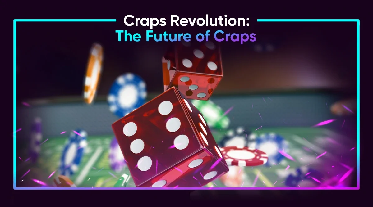 Craps Revolution: The Future of Craps