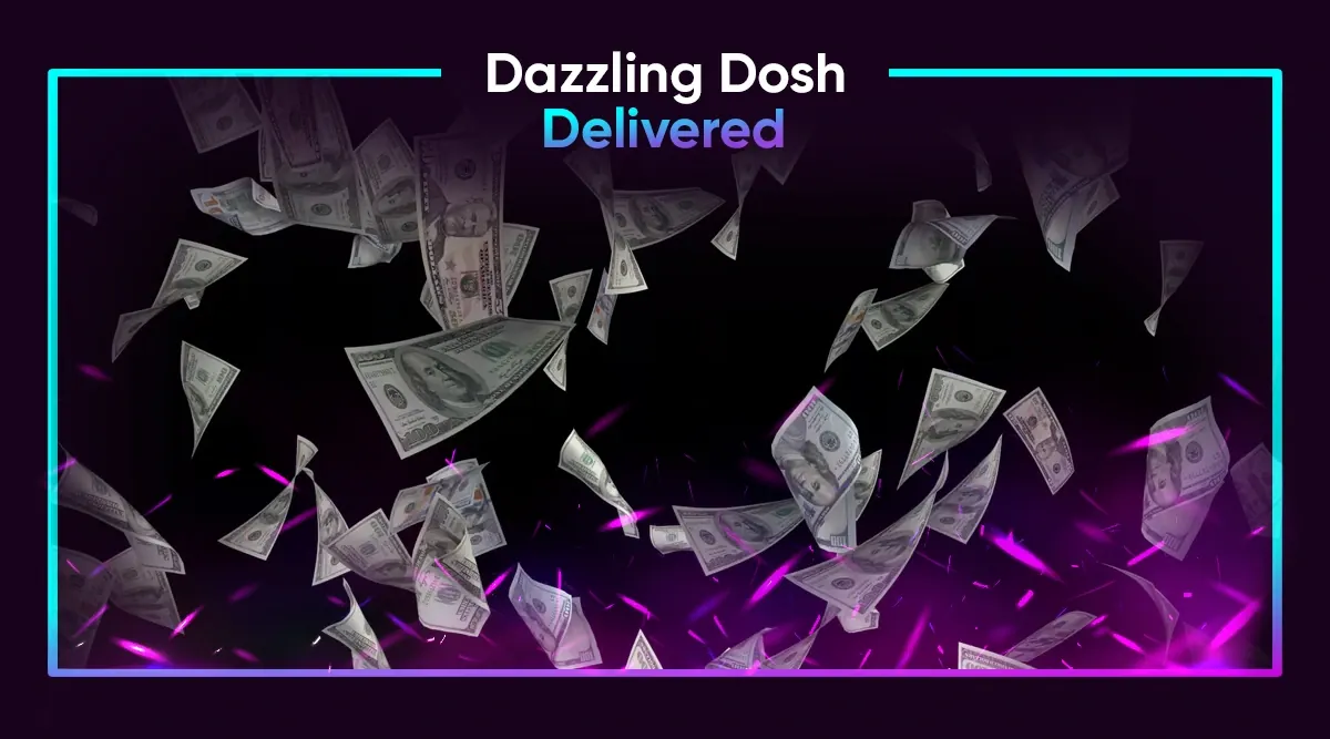 Dazzling Dosh Delivered