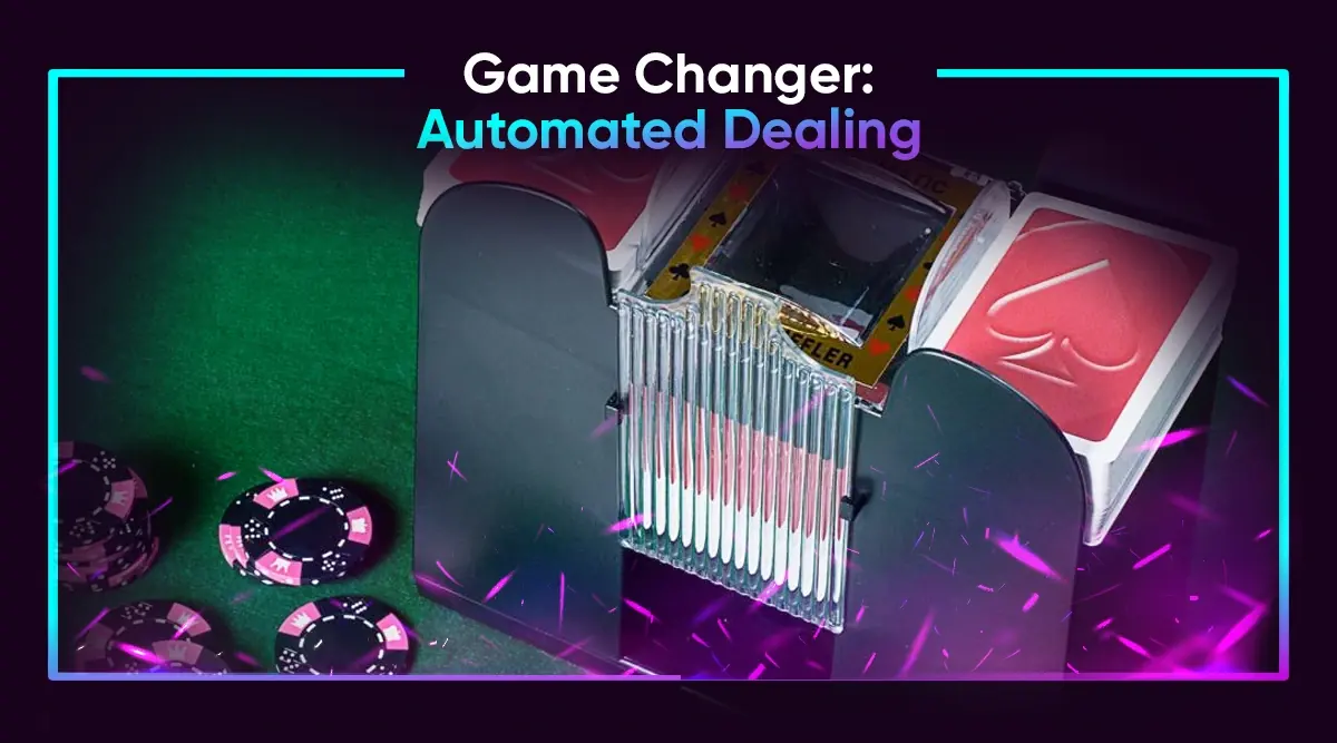 Game Changer: Automated Dealing
