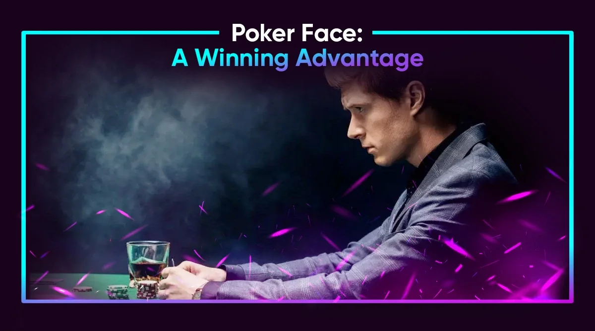 Poker Face: A Winning Advantage