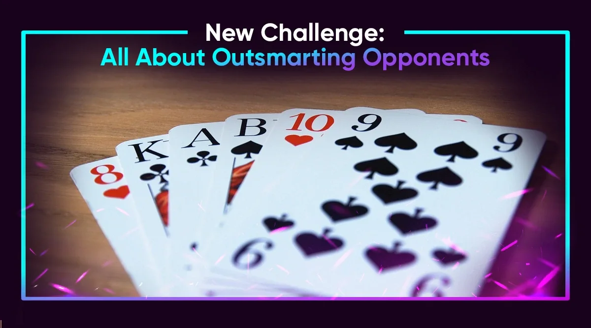 New Challenge: All About Outsmarting Opponents