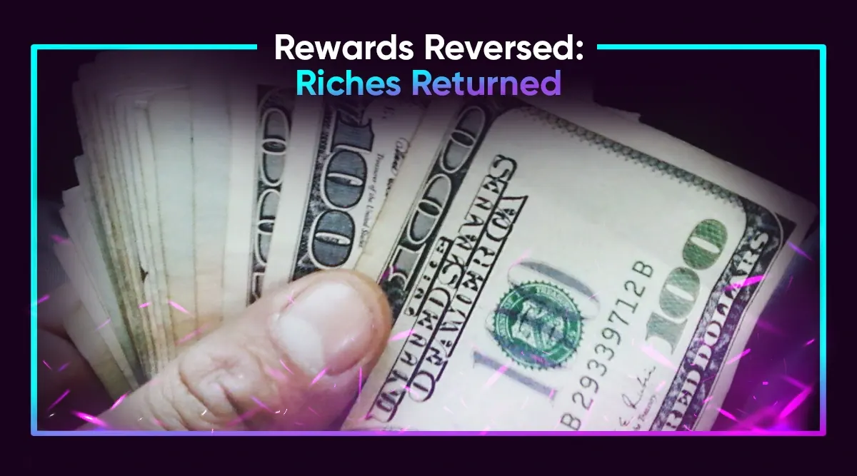 Rewards Reversed: Riches Returned