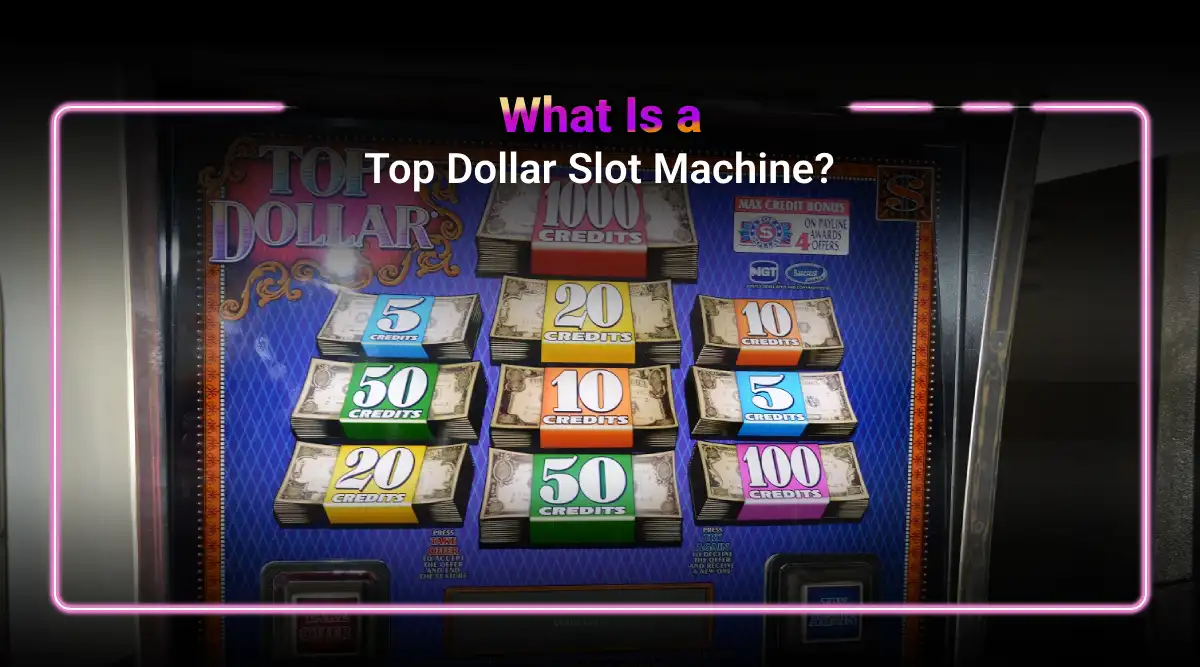 What Is a Top Dollar Slot Machine? An Insider's View